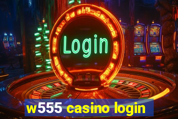 w555 casino login